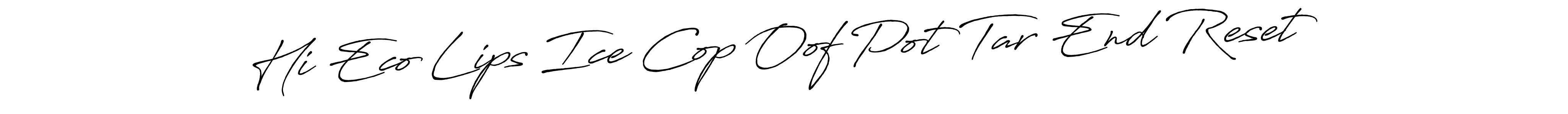 Make a beautiful signature design for name Hi Eco Lips Ice Cop Oof Pot Tar End Reset. With this signature (Antro_Vectra_Bolder) style, you can create a handwritten signature for free. Hi Eco Lips Ice Cop Oof Pot Tar End Reset signature style 7 images and pictures png