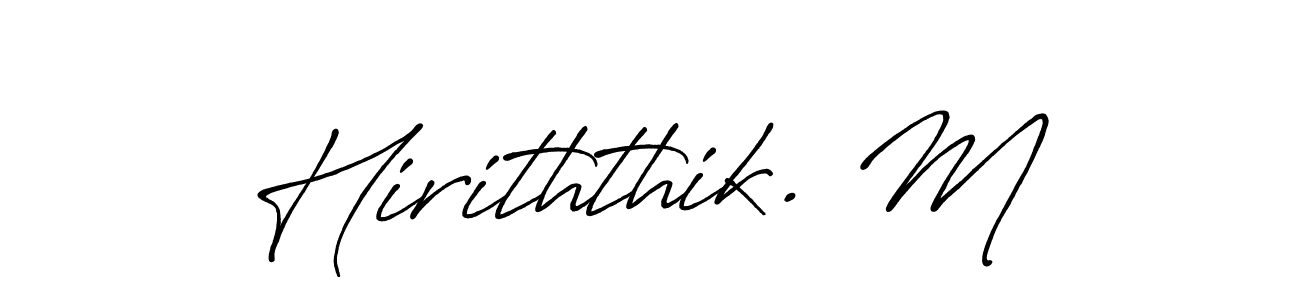 Also You can easily find your signature by using the search form. We will create Hiriththik. M name handwritten signature images for you free of cost using Antro_Vectra_Bolder sign style. Hiriththik. M signature style 7 images and pictures png