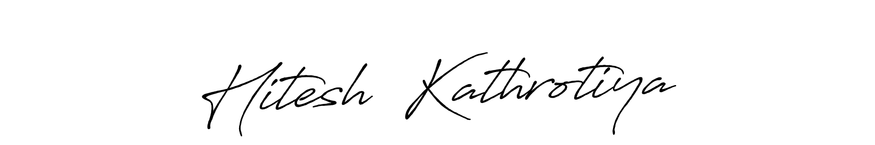 Make a beautiful signature design for name Hitesh  Kathrotiya. With this signature (Antro_Vectra_Bolder) style, you can create a handwritten signature for free. Hitesh  Kathrotiya signature style 7 images and pictures png