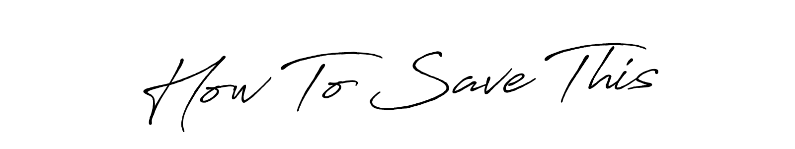 How To Save This stylish signature style. Best Handwritten Sign (Antro_Vectra_Bolder) for my name. Handwritten Signature Collection Ideas for my name How To Save This. How To Save This signature style 7 images and pictures png