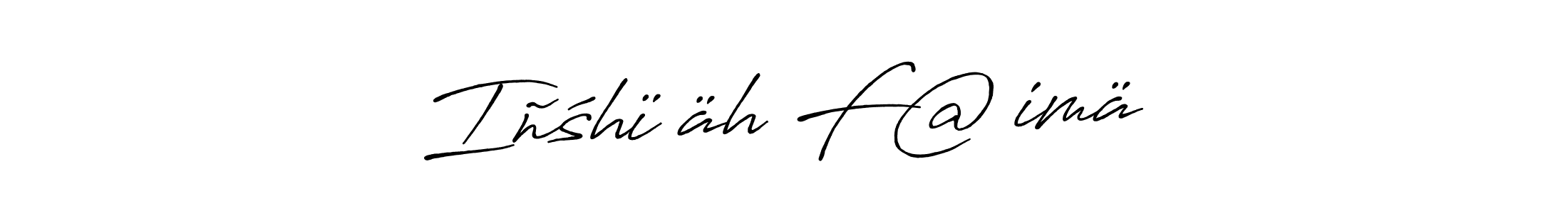 Make a beautiful signature design for name Iñśhïřäh F@ťimä. With this signature (Antro_Vectra_Bolder) style, you can create a handwritten signature for free. Iñśhïřäh F@ťimä signature style 7 images and pictures png