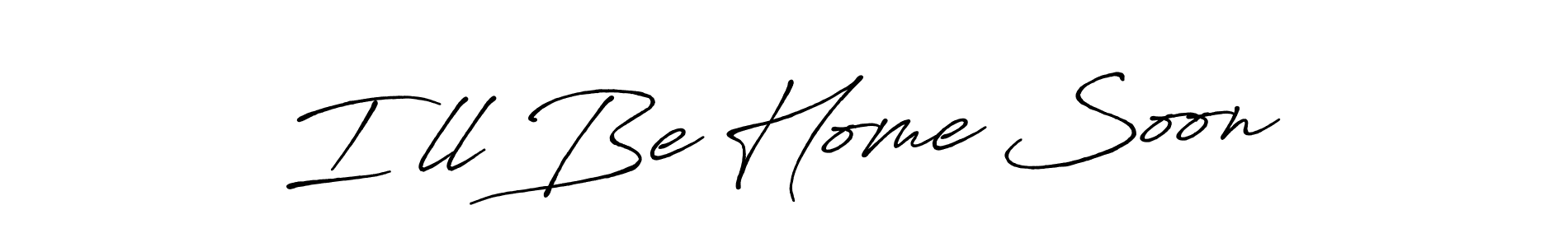 Similarly Antro_Vectra_Bolder is the best handwritten signature design. Signature creator online .You can use it as an online autograph creator for name I’ll Be Home Soon. I’ll Be Home Soon signature style 7 images and pictures png