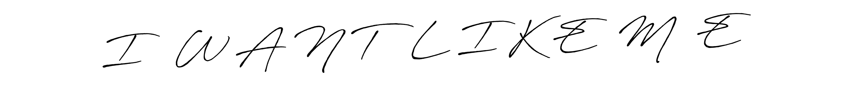 Similarly Antro_Vectra_Bolder is the best handwritten signature design. Signature creator online .You can use it as an online autograph creator for name I   W A N T   L I K E  M  E . I   W A N T   L I K E  M  E  signature style 7 images and pictures png