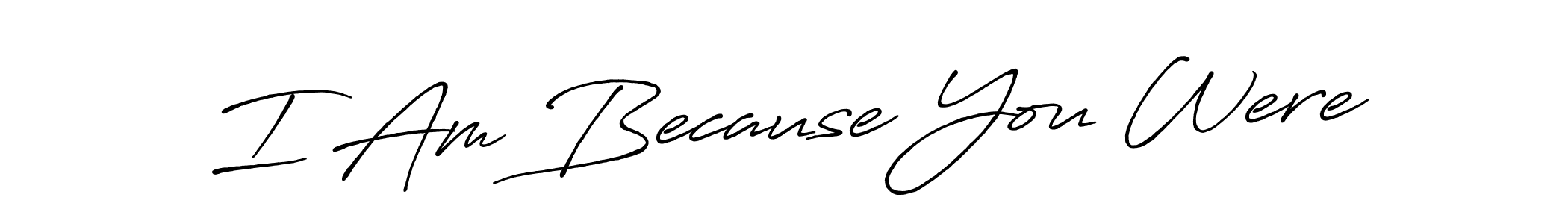 Also we have I Am Because You Were name is the best signature style. Create professional handwritten signature collection using Antro_Vectra_Bolder autograph style. I Am Because You Were signature style 7 images and pictures png