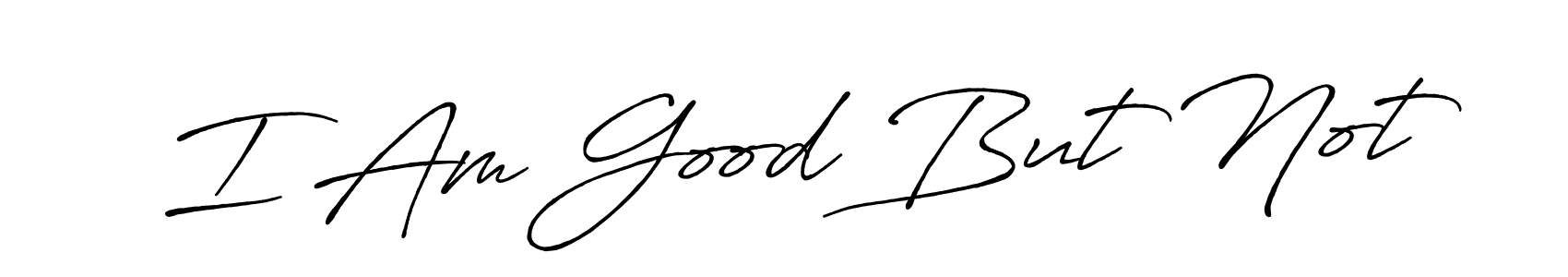 You should practise on your own different ways (Antro_Vectra_Bolder) to write your name (I Am Good But Not) in signature. don't let someone else do it for you. I Am Good But Not signature style 7 images and pictures png