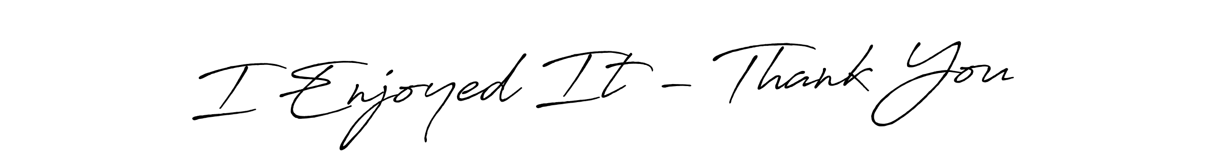 Use a signature maker to create a handwritten signature online. With this signature software, you can design (Antro_Vectra_Bolder) your own signature for name I Enjoyed It - Thank You. I Enjoyed It - Thank You signature style 7 images and pictures png