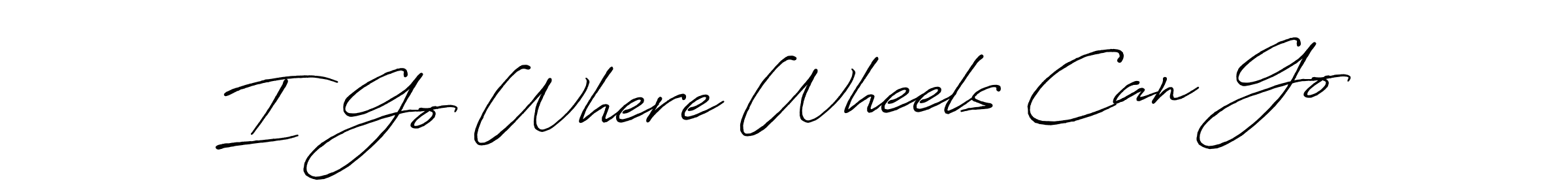 Make a beautiful signature design for name I Go Where Wheels Can Go. Use this online signature maker to create a handwritten signature for free. I Go Where Wheels Can Go signature style 7 images and pictures png