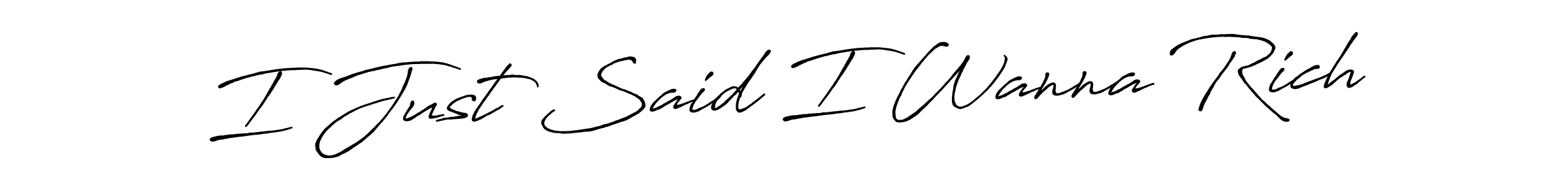 if you are searching for the best signature style for your name I Just Said I Wanna Rich. so please give up your signature search. here we have designed multiple signature styles  using Antro_Vectra_Bolder. I Just Said I Wanna Rich signature style 7 images and pictures png