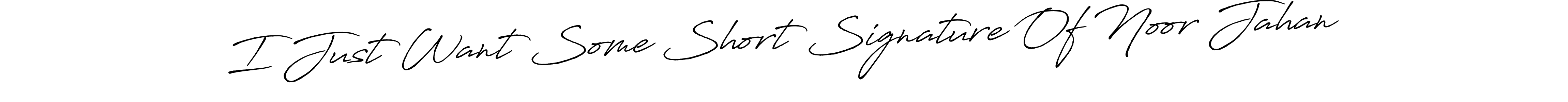 Make a short I Just Want Some Short Signature Of Noor Jahan signature style. Manage your documents anywhere anytime using Antro_Vectra_Bolder. Create and add eSignatures, submit forms, share and send files easily. I Just Want Some Short Signature Of Noor Jahan signature style 7 images and pictures png