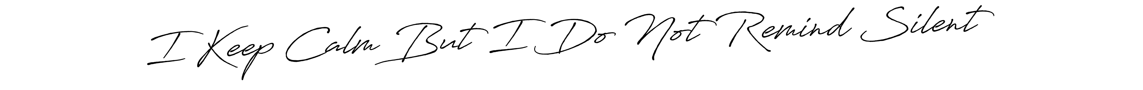 if you are searching for the best signature style for your name I Keep Calm But I Do Not Remind Silent. so please give up your signature search. here we have designed multiple signature styles  using Antro_Vectra_Bolder. I Keep Calm But I Do Not Remind Silent signature style 7 images and pictures png