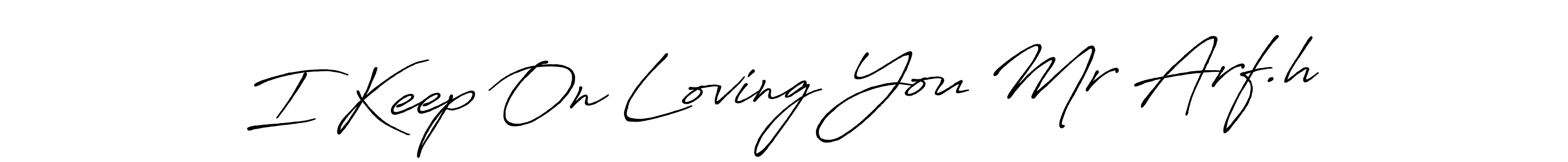 Make a beautiful signature design for name I Keep On Loving You Mr Arf.h. Use this online signature maker to create a handwritten signature for free. I Keep On Loving You Mr Arf.h signature style 7 images and pictures png