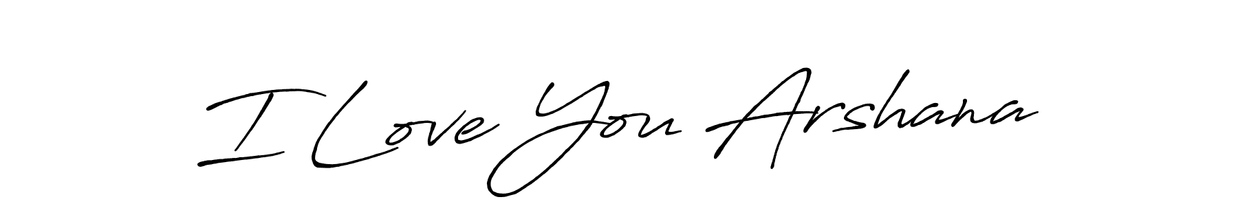 Create a beautiful signature design for name I Love You Arshana. With this signature (Antro_Vectra_Bolder) fonts, you can make a handwritten signature for free. I Love You Arshana signature style 7 images and pictures png