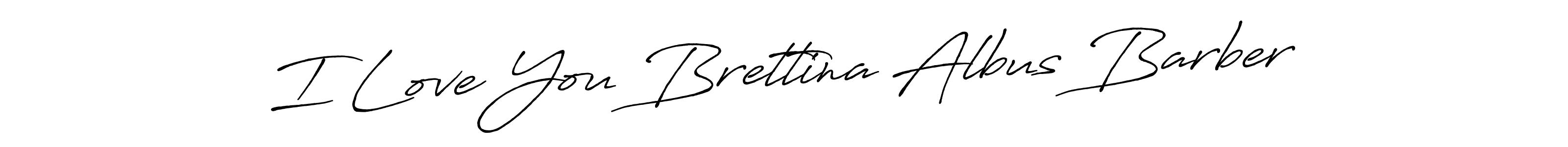 Create a beautiful signature design for name I Love You Brettina Albus Barber. With this signature (Antro_Vectra_Bolder) fonts, you can make a handwritten signature for free. I Love You Brettina Albus Barber signature style 7 images and pictures png