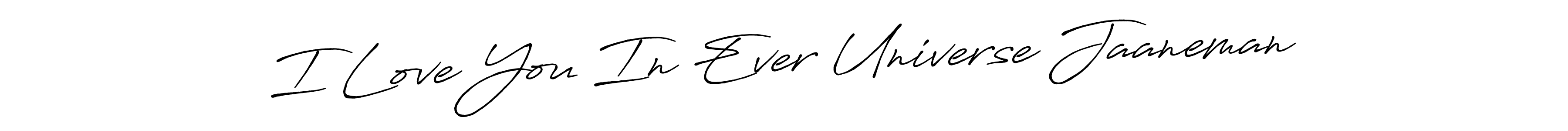 Also we have I Love You In Ever Universe Jaaneman name is the best signature style. Create professional handwritten signature collection using Antro_Vectra_Bolder autograph style. I Love You In Ever Universe Jaaneman signature style 7 images and pictures png