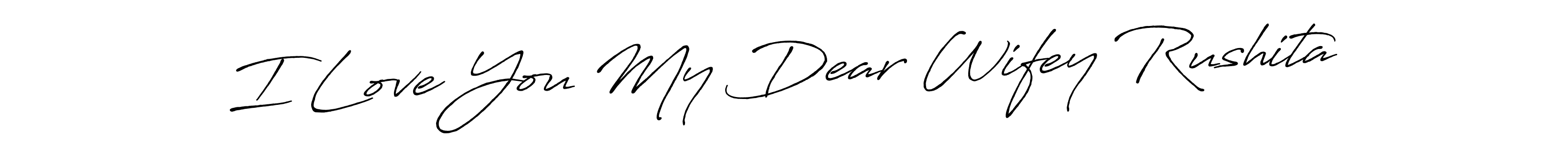 Create a beautiful signature design for name I Love You My Dear Wifey Rushita. With this signature (Antro_Vectra_Bolder) fonts, you can make a handwritten signature for free. I Love You My Dear Wifey Rushita signature style 7 images and pictures png