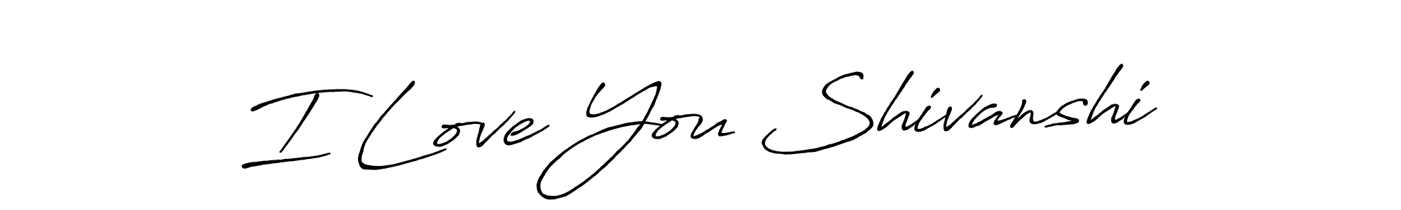 Make a beautiful signature design for name I Love You Shivanshi. With this signature (Antro_Vectra_Bolder) style, you can create a handwritten signature for free. I Love You Shivanshi signature style 7 images and pictures png