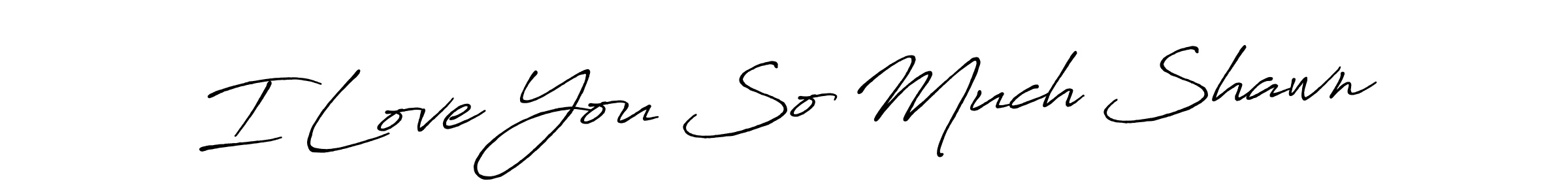 Also we have I Love You So Much Shawn name is the best signature style. Create professional handwritten signature collection using Antro_Vectra_Bolder autograph style. I Love You So Much Shawn signature style 7 images and pictures png