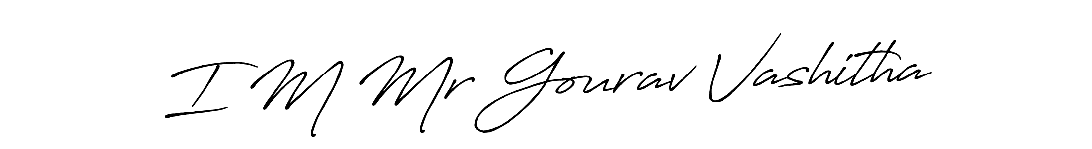 You should practise on your own different ways (Antro_Vectra_Bolder) to write your name (I M Mr Gourav Vashitha) in signature. don't let someone else do it for you. I M Mr Gourav Vashitha signature style 7 images and pictures png