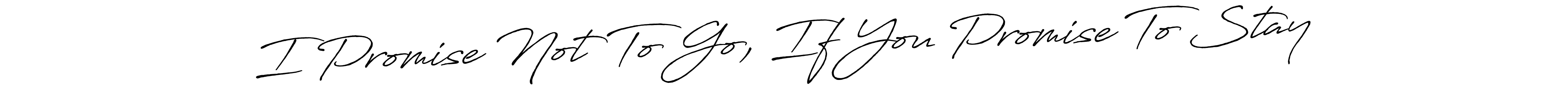 Here are the top 10 professional signature styles for the name I Promise Not To Go, If You Promise To Stay. These are the best autograph styles you can use for your name. I Promise Not To Go, If You Promise To Stay signature style 7 images and pictures png
