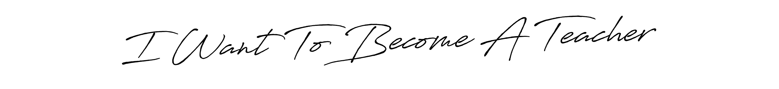 Antro_Vectra_Bolder is a professional signature style that is perfect for those who want to add a touch of class to their signature. It is also a great choice for those who want to make their signature more unique. Get I Want To Become A Teacher name to fancy signature for free. I Want To Become A Teacher signature style 7 images and pictures png