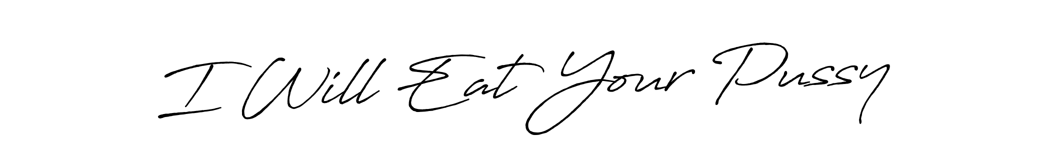 How to make I Will Eat Your Pussy signature? Antro_Vectra_Bolder is a professional autograph style. Create handwritten signature for I Will Eat Your Pussy name. I Will Eat Your Pussy signature style 7 images and pictures png