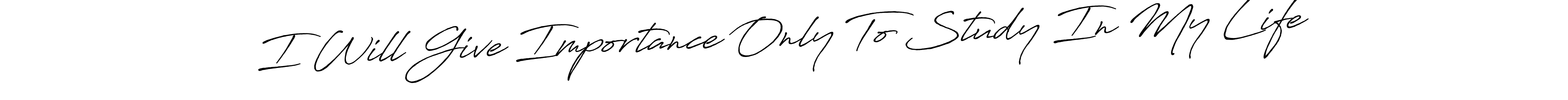 Also You can easily find your signature by using the search form. We will create I Will Give Importance Only To Study In My Life name handwritten signature images for you free of cost using Antro_Vectra_Bolder sign style. I Will Give Importance Only To Study In My Life signature style 7 images and pictures png