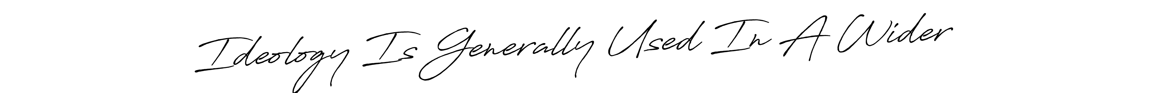 You should practise on your own different ways (Antro_Vectra_Bolder) to write your name (Ideology Is Generally Used In A Wider) in signature. don't let someone else do it for you. Ideology Is Generally Used In A Wider signature style 7 images and pictures png