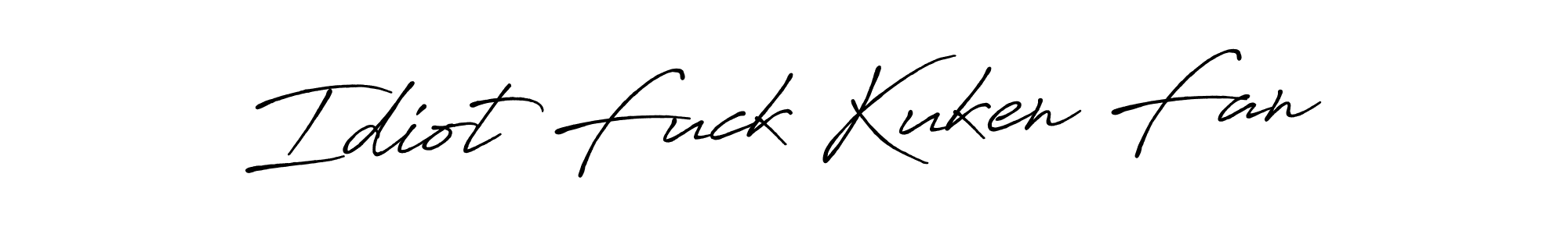 if you are searching for the best signature style for your name Idiot Fuck Kuken Fan. so please give up your signature search. here we have designed multiple signature styles  using Antro_Vectra_Bolder. Idiot Fuck Kuken Fan signature style 7 images and pictures png