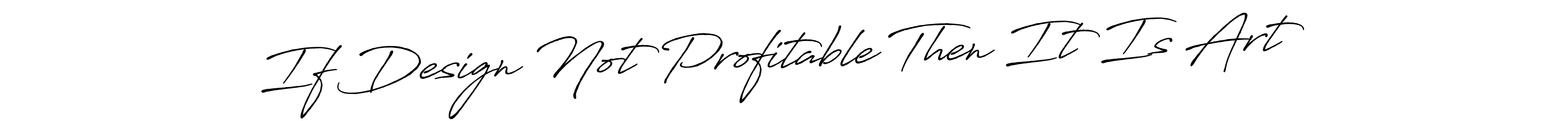 Also You can easily find your signature by using the search form. We will create If Design Not Profitable Then It Is Art name handwritten signature images for you free of cost using Antro_Vectra_Bolder sign style. If Design Not Profitable Then It Is Art signature style 7 images and pictures png
