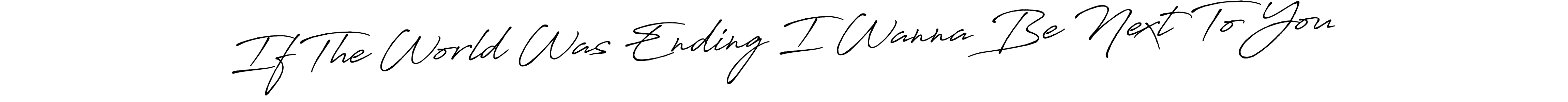 Make a beautiful signature design for name If The World Was Ending I Wanna Be Next To You. With this signature (Antro_Vectra_Bolder) style, you can create a handwritten signature for free. If The World Was Ending I Wanna Be Next To You signature style 7 images and pictures png