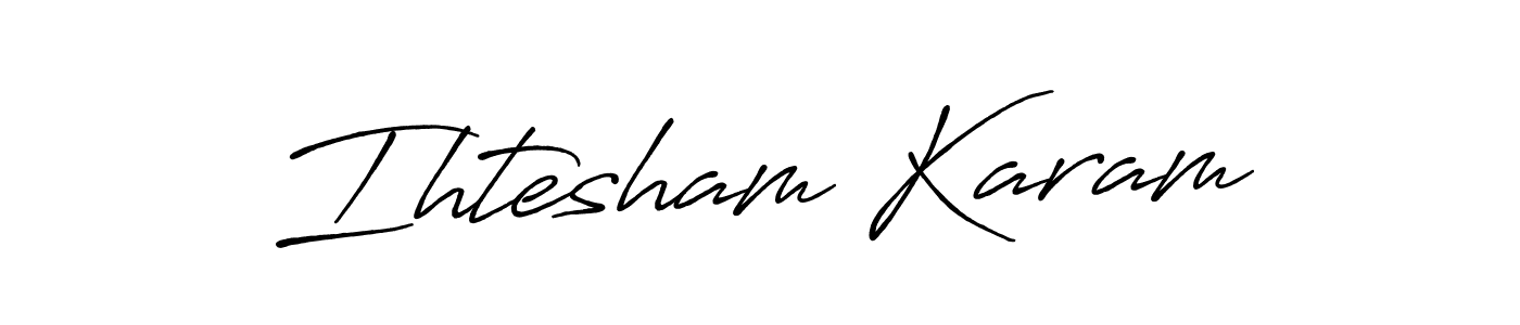 Also we have Ihtesham Karam name is the best signature style. Create professional handwritten signature collection using Antro_Vectra_Bolder autograph style. Ihtesham Karam signature style 7 images and pictures png