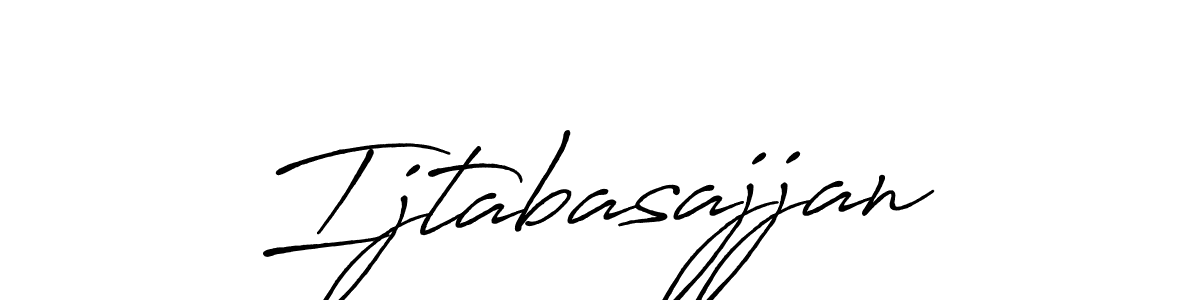 How to make Ijtabasajjan name signature. Use Antro_Vectra_Bolder style for creating short signs online. This is the latest handwritten sign. Ijtabasajjan signature style 7 images and pictures png