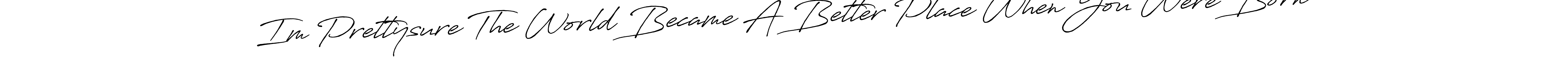 How to make Im Prettysure The World Became A Better Place When You Were Born name signature. Use Antro_Vectra_Bolder style for creating short signs online. This is the latest handwritten sign. Im Prettysure The World Became A Better Place When You Were Born signature style 7 images and pictures png