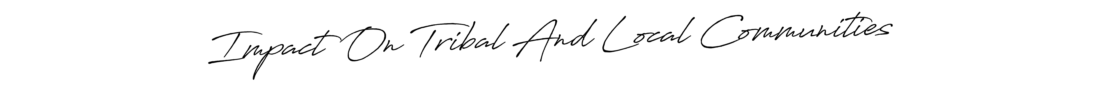 It looks lik you need a new signature style for name Impact On Tribal And Local Communities. Design unique handwritten (Antro_Vectra_Bolder) signature with our free signature maker in just a few clicks. Impact On Tribal And Local Communities signature style 7 images and pictures png