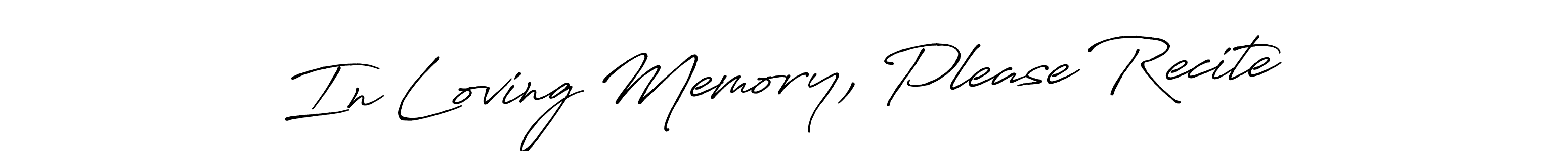 Make a beautiful signature design for name In Loving Memory, Please Recite. With this signature (Antro_Vectra_Bolder) style, you can create a handwritten signature for free. In Loving Memory, Please Recite signature style 7 images and pictures png