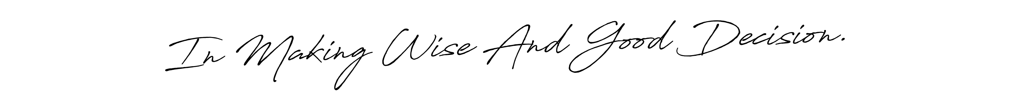 You should practise on your own different ways (Antro_Vectra_Bolder) to write your name (In Making Wise And Good Decision.) in signature. don't let someone else do it for you. In Making Wise And Good Decision. signature style 7 images and pictures png