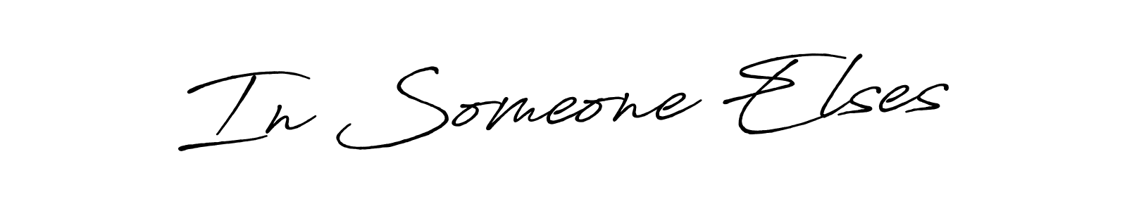 Create a beautiful signature design for name In Someone Elses. With this signature (Antro_Vectra_Bolder) fonts, you can make a handwritten signature for free. In Someone Elses signature style 7 images and pictures png