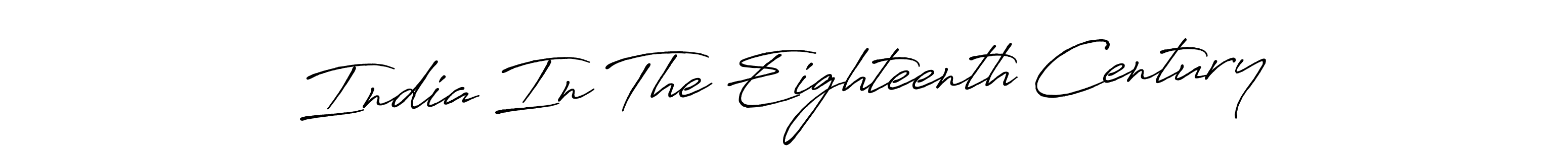 Also You can easily find your signature by using the search form. We will create India In The Eighteenth Century name handwritten signature images for you free of cost using Antro_Vectra_Bolder sign style. India In The Eighteenth Century signature style 7 images and pictures png