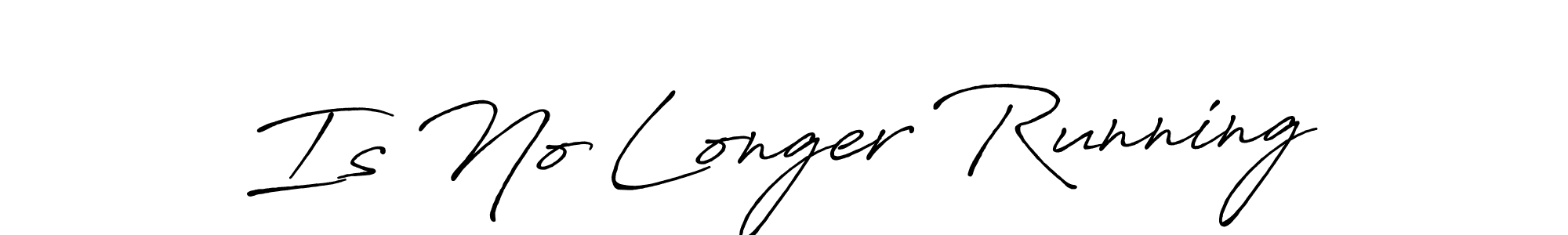 Make a beautiful signature design for name Is No Longer Running. With this signature (Antro_Vectra_Bolder) style, you can create a handwritten signature for free. Is No Longer Running signature style 7 images and pictures png