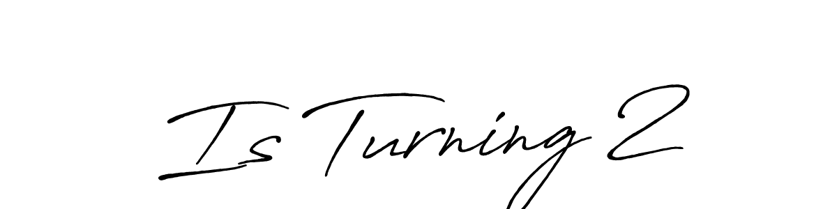 Once you've used our free online signature maker to create your best signature Antro_Vectra_Bolder style, it's time to enjoy all of the benefits that Is Turning 2 name signing documents. Is Turning 2 signature style 7 images and pictures png