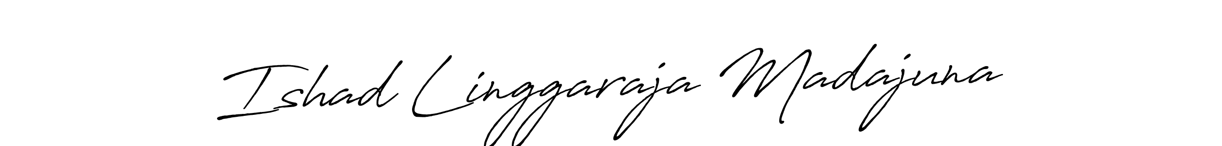 You should practise on your own different ways (Antro_Vectra_Bolder) to write your name (Ishad Linggaraja Madajuna) in signature. don't let someone else do it for you. Ishad Linggaraja Madajuna signature style 7 images and pictures png