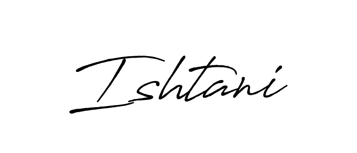 Make a beautiful signature design for name Ishtani. With this signature (Antro_Vectra_Bolder) style, you can create a handwritten signature for free. Ishtani signature style 7 images and pictures png