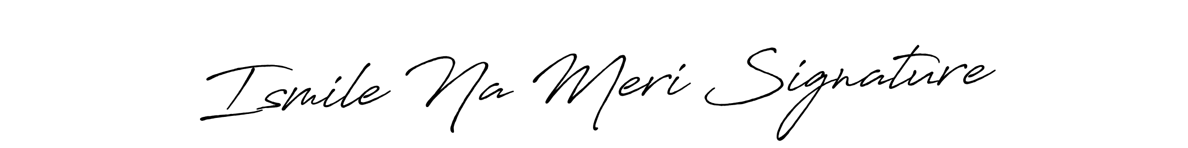 Design your own signature with our free online signature maker. With this signature software, you can create a handwritten (Antro_Vectra_Bolder) signature for name Ismile Na Meri Signature. Ismile Na Meri Signature signature style 7 images and pictures png