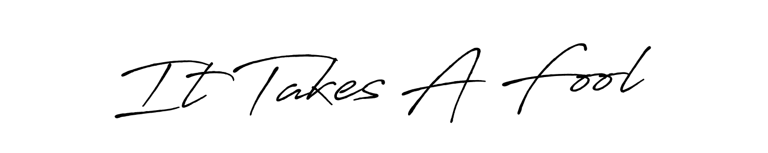 Use a signature maker to create a handwritten signature online. With this signature software, you can design (Antro_Vectra_Bolder) your own signature for name It Takes A Fool. It Takes A Fool signature style 7 images and pictures png