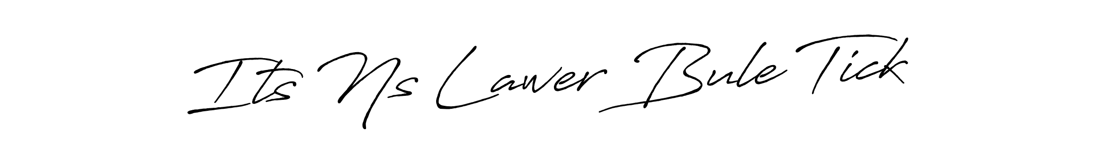 This is the best signature style for the Its Ns Lawer Bule Tick name. Also you like these signature font (Antro_Vectra_Bolder). Mix name signature. Its Ns Lawer Bule Tick signature style 7 images and pictures png