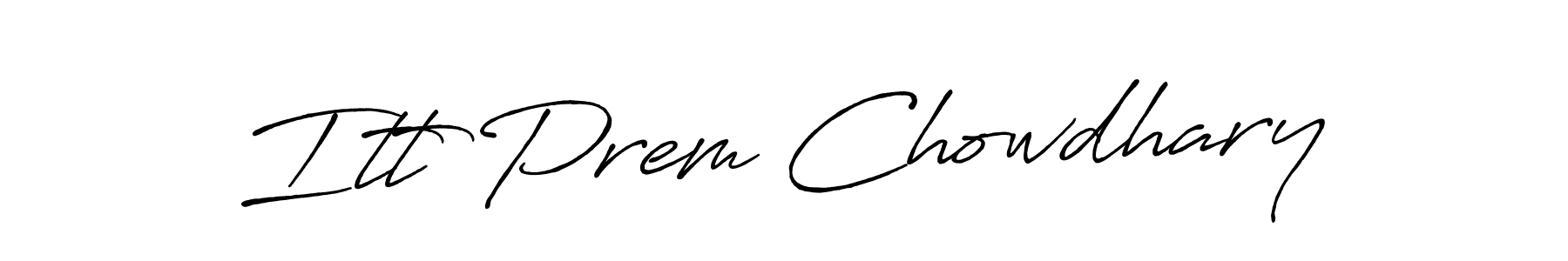Itt Prem Chowdhary stylish signature style. Best Handwritten Sign (Antro_Vectra_Bolder) for my name. Handwritten Signature Collection Ideas for my name Itt Prem Chowdhary. Itt Prem Chowdhary signature style 7 images and pictures png