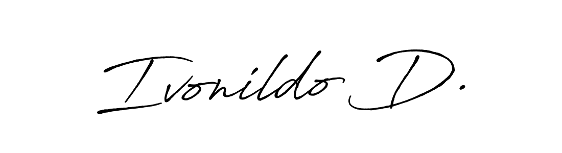 Once you've used our free online signature maker to create your best signature Antro_Vectra_Bolder style, it's time to enjoy all of the benefits that Ivonildo D. name signing documents. Ivonildo D. signature style 7 images and pictures png