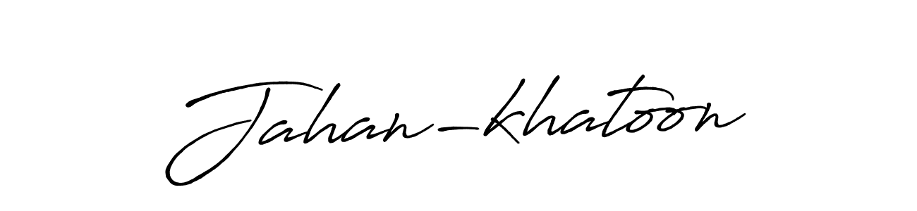 Use a signature maker to create a handwritten signature online. With this signature software, you can design (Antro_Vectra_Bolder) your own signature for name Jahan-khatoon. Jahan-khatoon signature style 7 images and pictures png