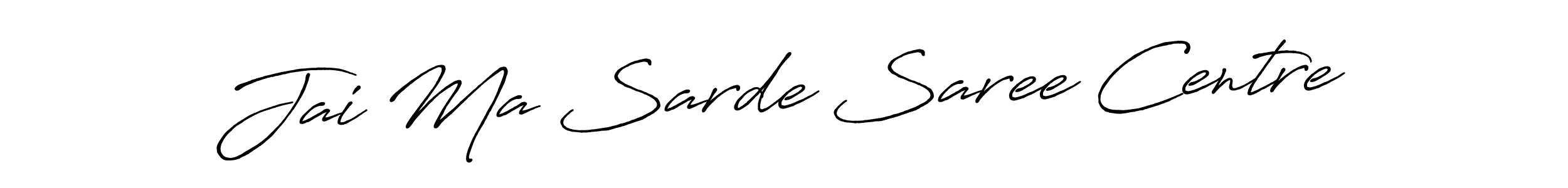 You should practise on your own different ways (Antro_Vectra_Bolder) to write your name (Jai Ma Sarde Saree Centre) in signature. don't let someone else do it for you. Jai Ma Sarde Saree Centre signature style 7 images and pictures png