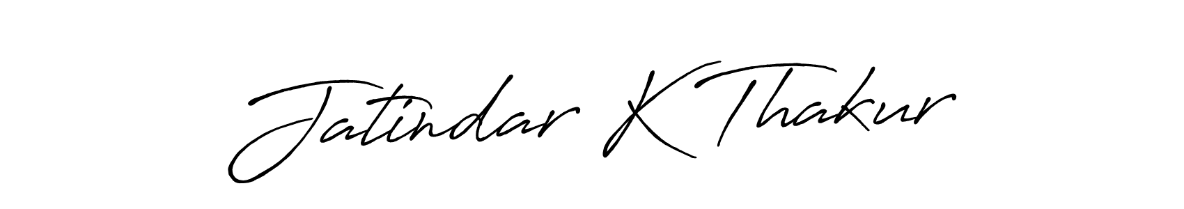 Make a short Jatindar K Thakur signature style. Manage your documents anywhere anytime using Antro_Vectra_Bolder. Create and add eSignatures, submit forms, share and send files easily. Jatindar K Thakur signature style 7 images and pictures png
